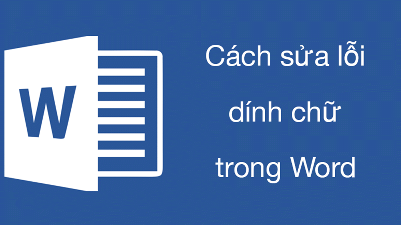 Cách sửa lỗi dính chữ trong Word nhanh chóng, hiệu quả